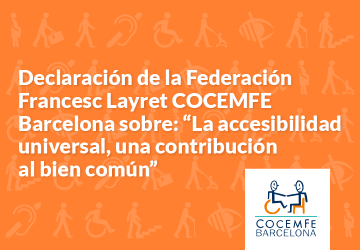 Declaració de la Federació Francesc Layret COCEMFE Barcelona sobre: “L'accessibilitat universal, una contribució al bé comú”